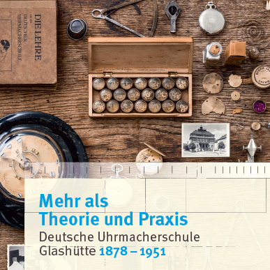 2018_Ausstellung_Mehr als Theorie und Praxis_Deutsche Uhrmacherschule Glashütte 1878-1951